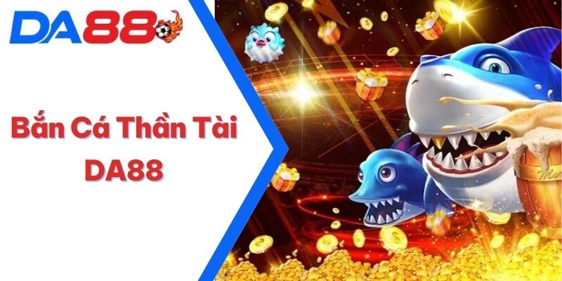 Bắn Cá Thần Tài DA88