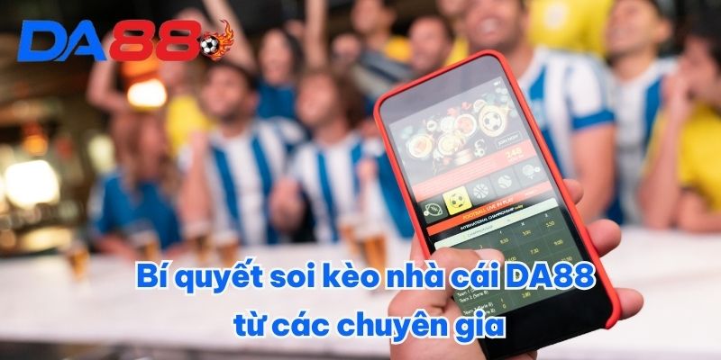 Bí quyết soi kèo nhà cái DA88 từ các chuyên gia