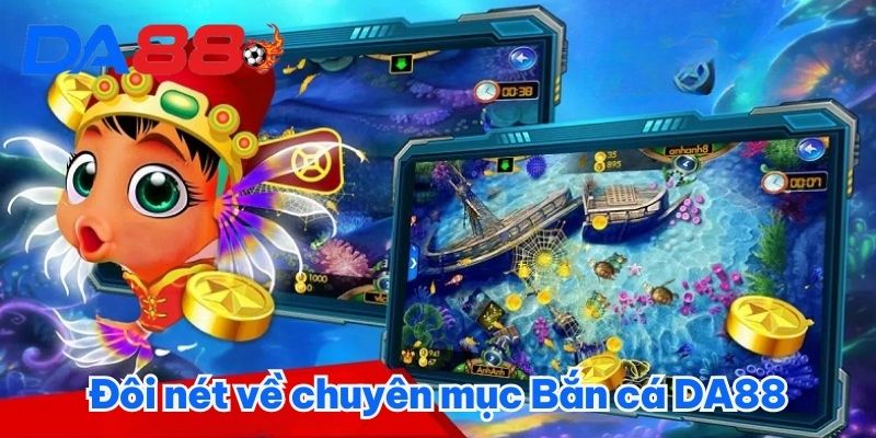 Đôi nét về chuyên mục bắn cá DA88