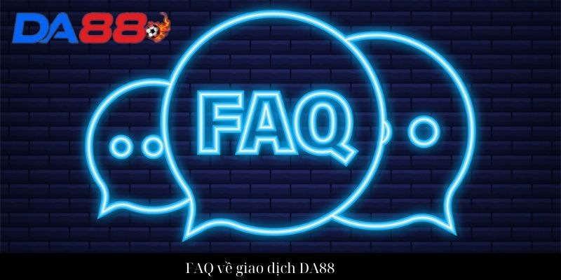 FAQ về giao dịch DA88