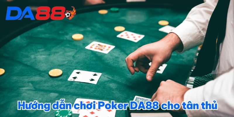 Hướng dẫn chơi Poker DA88 cho tân thủ 