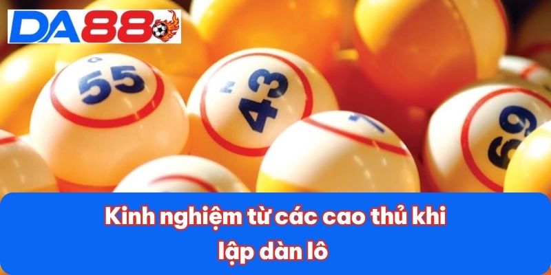 Kinh nghiệm từ các cao thủ khi lập dàn lô 