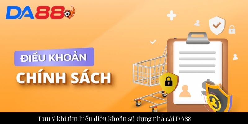 Lưu ý khi tìm hiểu điều khoản sử dụng nhà cái DA88