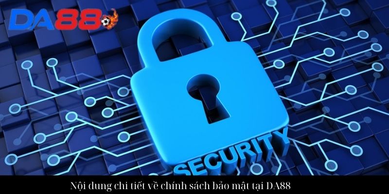 Nội dung chi tiết về chính sách bảo mật tại DA88