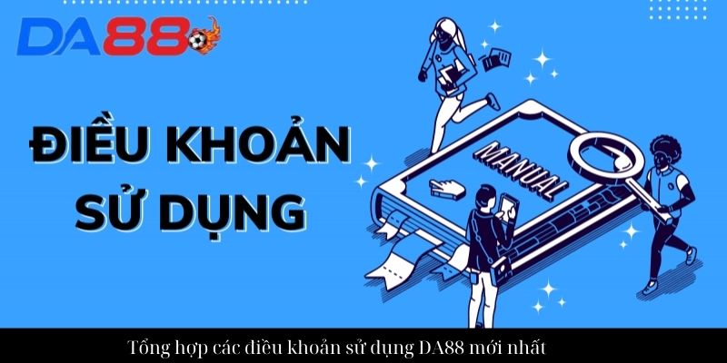 Tổng hợp các điều khoản sử dụng DA88 mới nhất