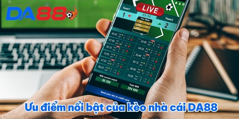 Ưu điểm nổi bật của kèo nhà cái DA88