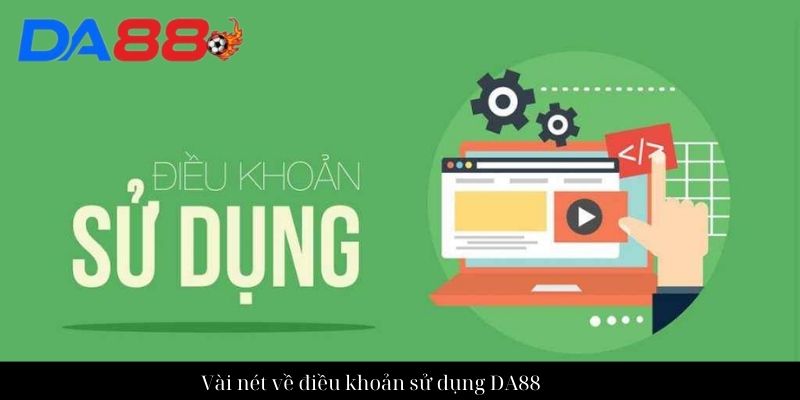 Vài nét về điều khoản sử dụng DA88